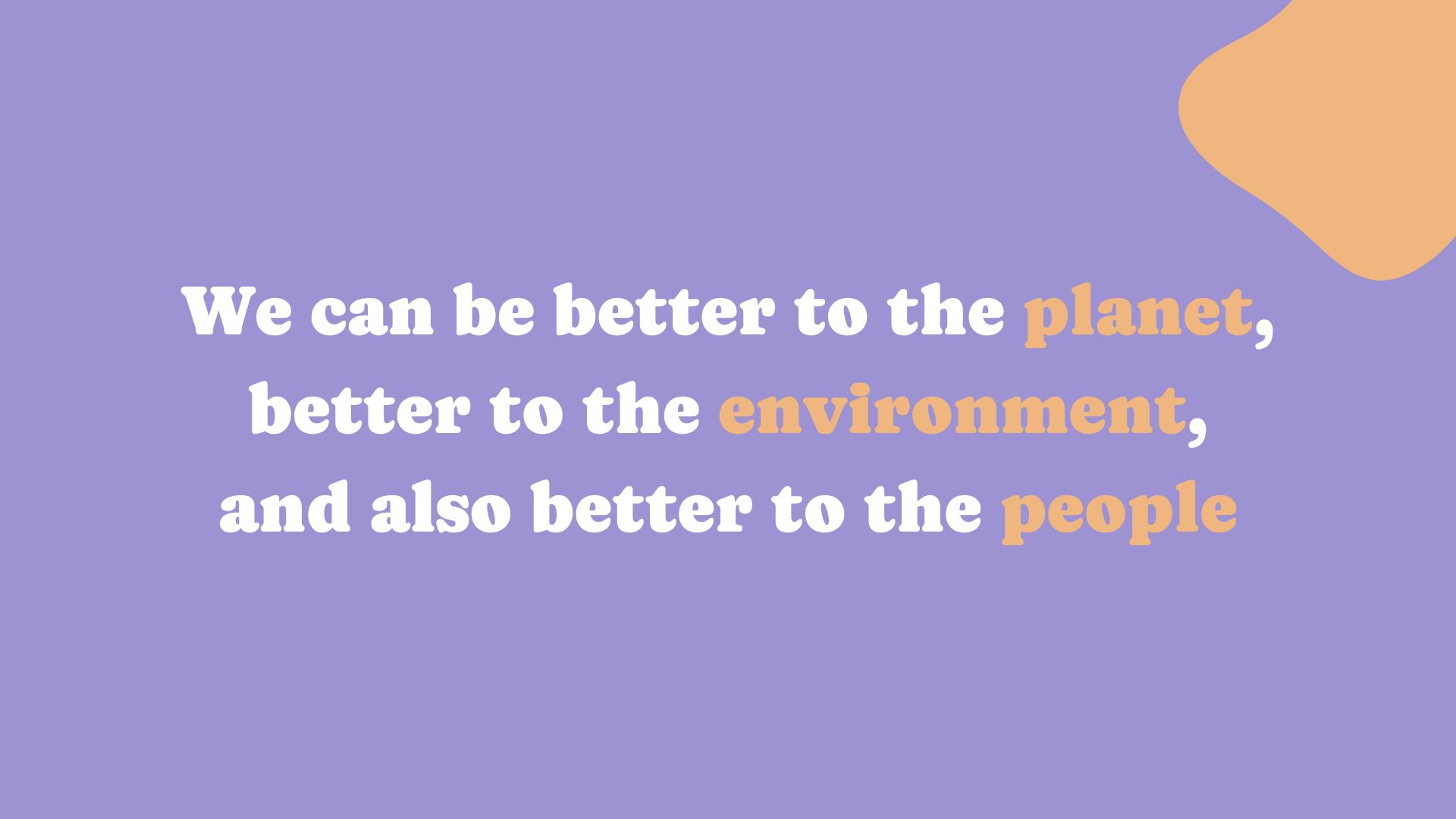 We can be better to the planet